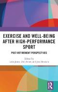 Exercise and Well-Being after High-Performance Sport: Post-Retirement Perspectives