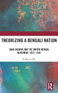 Theorizing a Bengali Nation: Abul Hashim and the United Bengal Movement, 1937-1947