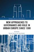 New Approaches to Governance and Rule in Urban Europe Since 1500
