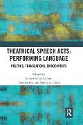 Theatrical Speech Acts: Performing Language: Politics, Translations, Embodiments