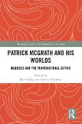 Patrick McGrath and his Worlds: Madness and the Transnational Gothic