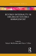 Beyond Rationality in Organization and Management