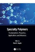 Specialty Polymers: Fundamentals, Properties, Applications and Advances