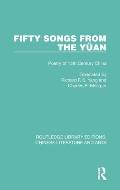 Fifty Songs from the Yüan: Fifty Songs from the Yüan: Poetry of 13th Century China