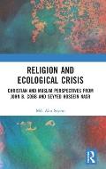 Religion and Ecological Crisis: Christian and Muslim Perspectives from John B. Cobb and Seyyed Hossein Nasr