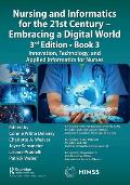 Nursing and Informatics for the 21st Century - Embracing a Digital World, 3rd Edition, Book 3: Innovation, Technology, and Applied Informatics for Nur