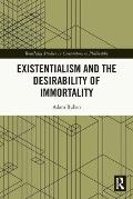 Existentialism and the Desirability of Immortality