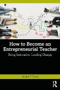 How to Become an Entrepreneurial Teacher: Being Innovative, Leading Change