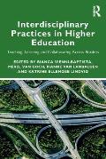 Interdisciplinary Practices in Higher Education: Teaching, Learning and Collaborating Across Borders