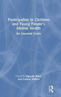 Participation in Children and Young People's Mental Health: An Essential Guide