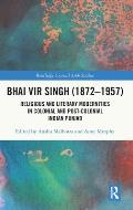 Bhai Vir Singh (1872-1957): Religious and Literary Modernities in Colonial and Post-Colonial Indian Punjab