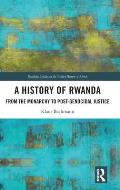 A History of Rwanda: From the Monarchy to Post-genocidal Justice