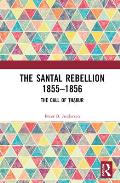 The Santal Rebellion 1855-1856: The Call of Thakur