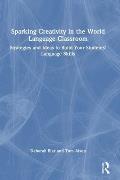 Sparking Creativity in the World Language Classroom: Strategies and Ideas to Build Your Students' Language Skills