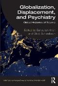 Globalization, Displacement, and Psychiatry: Global Histories of Trauma