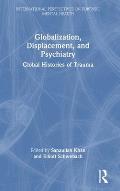 Globalization, Displacement, and Psychiatry: Global Histories of Trauma