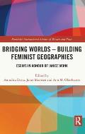 Bridging Worlds - Building Feminist Geographies: Essays in Honour of Janice Monk
