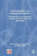 Teaching Well with Adolescent Learners: Responding to Developmental Changes in Middle School and High School