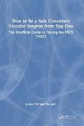 How to be a Safe Consultant Vascular Surgeon from Day One: The Unofficial Guide to Passing the FRCS (VASC)