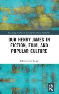 Our Henry James in Fiction, Film, and Popular Culture