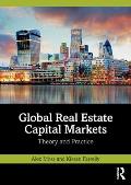 Global Real Estate Capital Markets: Theory and Practice