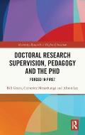 Doctoral Research Supervision, Pedagogy and the PhD: Forged in Fire?