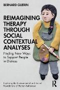 Reimagining Therapy through Social Contextual Analyses: Finding New Ways to Support People in Distress