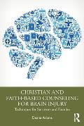 Christian and Faith-based Counseling for Brain Injury: Techniques for Survivors and Families