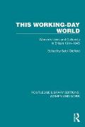 This Working-Day World: Women's Lives and Culture(s) in Britain 1914� 1945