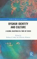 Uyghur Identity and Culture: A Global Diaspora in a Time of Crisis