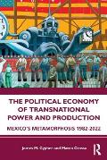 The Political Economy of Transnational Power and Production: Mexico's Metamorphosis 1982-2022