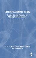 Crafting Autoethnography: Processes and Practices of Making Self and Culture