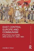 East Central Europe and Communism: Politics, Culture, and Society, 1943-1991