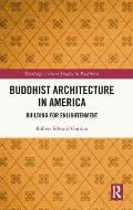 Buddhist Architecture in America: Building for Enlightenment