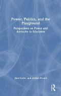Power, Politics, and the Playground: Perspectives on Power and Authority in Education