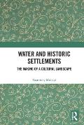 Water and Historic Settlements: The Making of a Cultural Landscape