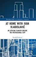 At Home with Ivan Vladislavic: An African Flaneur Greens the Postcolonial City