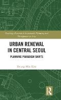 Urban Renewal in Central Seoul: Planning Paradigm Shifts