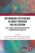 Rethinking Difference in India Through Racialization: Caste, Tribe, and Hindu Nationalism in Transnational Perspective