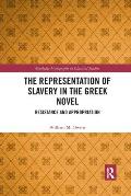 The Representation of Slavery in the Greek Novel: Resistance and Appropriation