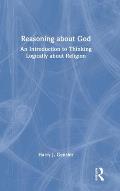 Reasoning about God: An Introduction to Thinking Logically about Religion