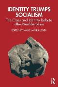 Identity Trumps Socialism: The Class and Identity Debate after Neoliberalism