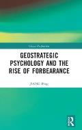 Geostrategic Psychology and the Rise of Forbearance