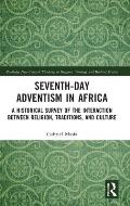 Seventh-Day Adventism in Africa: A Historical Survey of The Interaction Between Religion, Traditions, and Culture