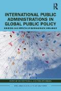 International Public Administrations in Global Public Policy: Sources and Effects of Bureaucratic Influence
