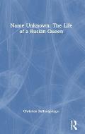 Name Unknown: The Life of a Rusian Queen