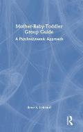 Mother-Baby-Toddler Group Guide: A Psychodynamic Approach
