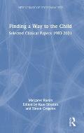 Finding a Way to the Child: Selected Clinical Papers 1983-2021