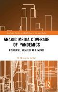 Arabic Media Coverage of Pandemics: Discourse, Strategy and Impact