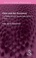 Paris and the Provinces: The Politics of Local Government Reform in France